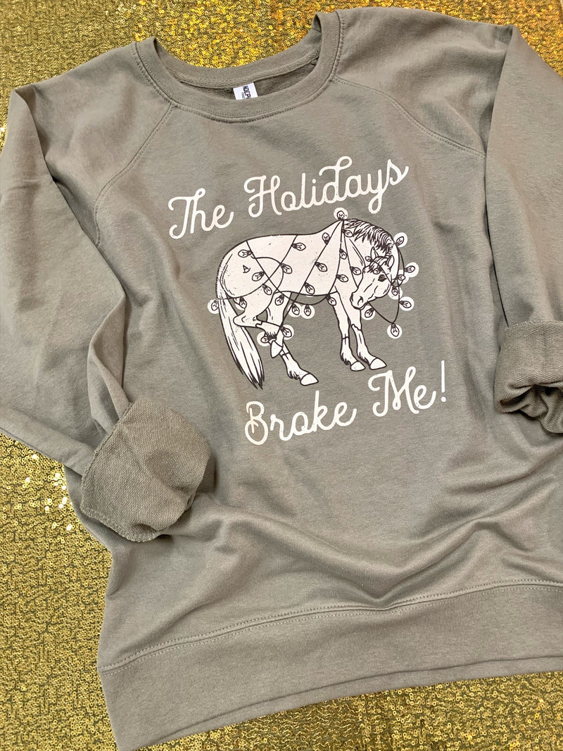The Holidays Broke Me horse sweatshirt