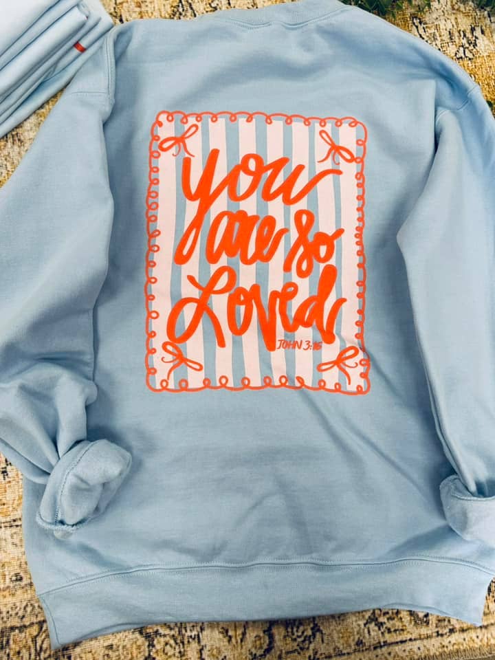 You Are So Loved Sweatshirt